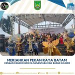 Meriahkan Pekan Raya Batam Dengan Parade Budaya Nusantara dan Bazar Kuliner